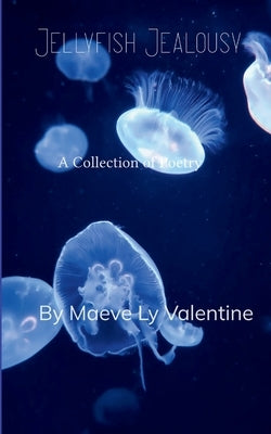 Jellyfish Jealousy by Valentine, Maeve Ly