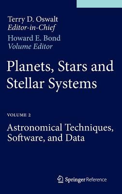 Planets, Stars and Stellar Systems: Volume 2: Astronomical Techniques, Software, and Data by Oswalt, Terry D.