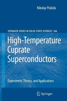 High-Temperature Cuprate Superconductors: Experiment, Theory, and Applications by Plakida, Nikolay
