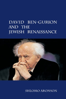 David Ben-Gurion and the Jewish Renaissance by Aronson, Shlomo