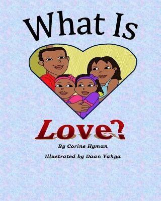 What is Love: A Kid Friendly Interpretation of 1 John 3:11, 16-18 & 1 Corinthians 13:1-8 & 13 by Yahya, Daan