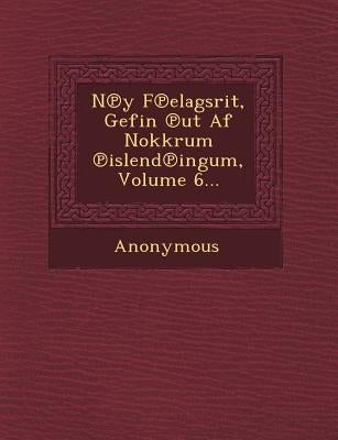 N y F Elagsrit, Gefin UT AF Nokkrum Islend Ingum, Volume 6... by Anonymous