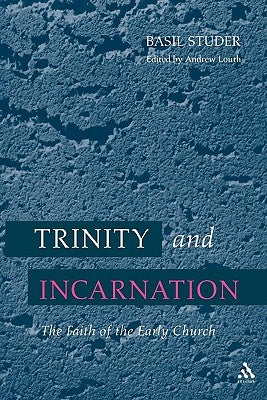 Trinity and Incarnation: The Faith of the Early Church by Studer, Basil