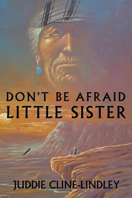 Don't Be Afraid Little Sister by Cline-Lindley, Juddie