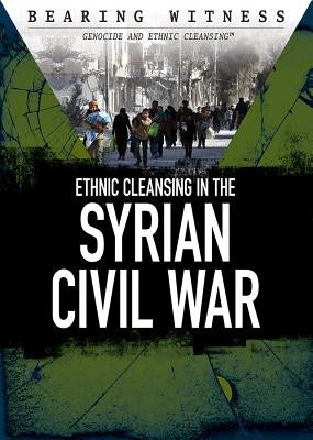Ethnic Cleansing in the Syrian Civil War by Heing, Bridey