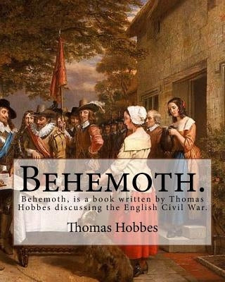 Behemoth. By: Thomas Hobbes, Edited By: Ferdinand Tonnies.: Behemoth, is a book written by Thomas Hobbes discussing the English Civi by Tonnies, Ferdinand