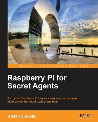 Raspberry Pi for Secret Agents by Sjogelid, Stefan
