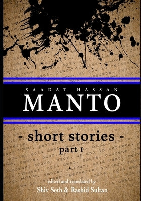 MANTO short stories- 1: Ceaseless Rebel by Seth, Shiv