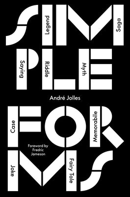 Simple Forms: Legend, Saga, Myth, Riddle, Saying, Case, Memorabile, Fairytale, Joke by Jolles, André