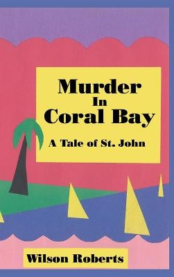 Murder in Coral Bay: A Tale of St. John by Roberts, Wilson