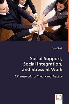 Social Support, Social Integration, and Stress at Work by Siwek, Petra