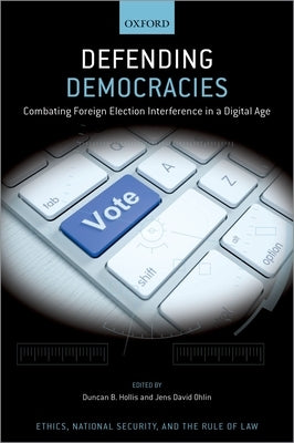 Defending Democracies: Combating Foreign Election Interference in a Digital Age by Ohlin, Jens David