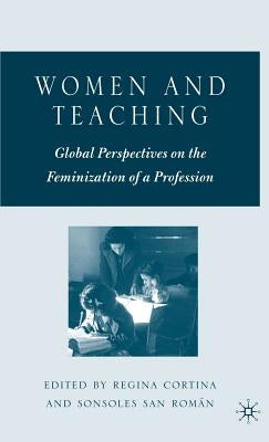 Women and Teaching: Global Perspectives on the Feminization of a Profession by Cortina, R.