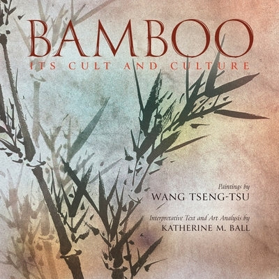 Bamboo: Its Cult and Culture by Ball, Katherine M.