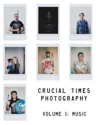 Crucial Times Photography Volume 1: Music by Hannah, Bryan