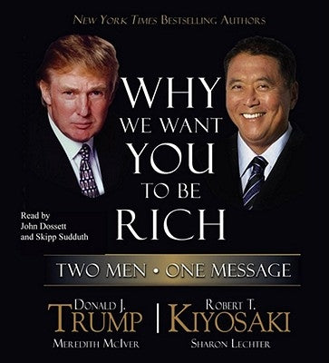 Why We Want You to Be Rich: Two Men, One Message by Trump, Donald J.