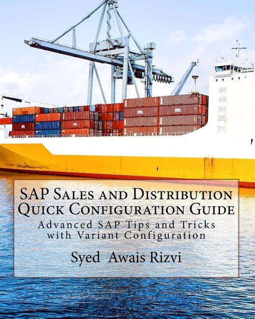 SAP Sales and Distribution Quick Configuration Guide: Advanced SAP Tips and Tricks with Variant Configuration (Color Edition Book) by Rizvi, Syed Awais