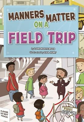 Manners Matter on a Field Trip by Mortensen, Lori