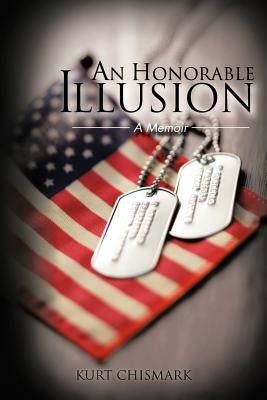 An Honorable Illusion: A Memoir by Chismark, Kurt