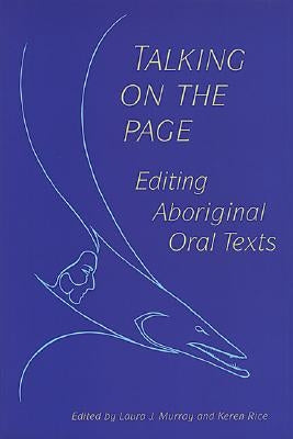 Talking on the Page: Editing Aboriginal Oral Texts by Murray, Laura J.