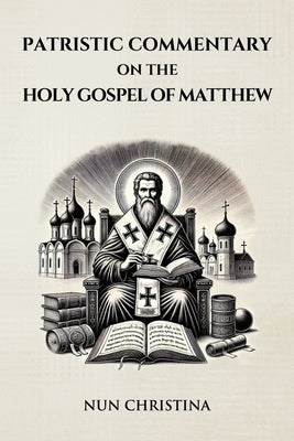 Patristic Commentary on the Holy Gospel of Matthew by Christina, Nun