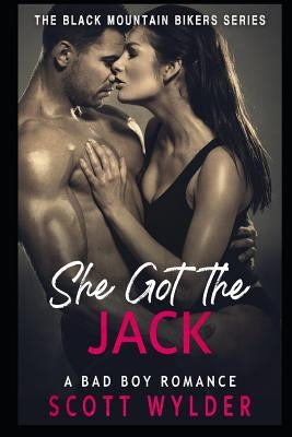 She Got the Jack: A Bad Boy Romance by Wylder, Scott