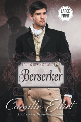 Lady Wynwood's Spies, volume 2: Berserker by Elliot, Camille
