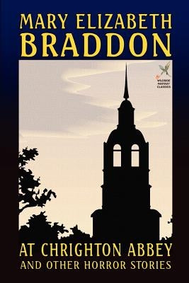 At Chrighton Abbey and Other Horror Stories by Braddon, Mary Elizabeth
