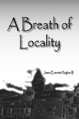 A Breath of Locality by Hughes, James Everette, III