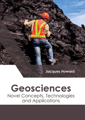 Geosciences: Novel Concepts, Technologies and Applications by Howard, Jacques