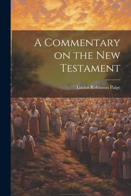A Commentary on the New Testament by Paige, Lucius Robinson