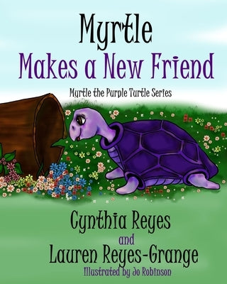 Myrtle Makes a New Friend: Myrtle the Purple Turtle Series by Reyes-Grange, Lauren