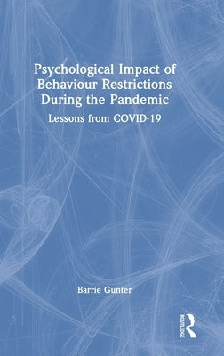 Psychological Impact of Behaviour Restrictions During the Pandemic: Lessons from Covid-19 by Gunter, Barrie