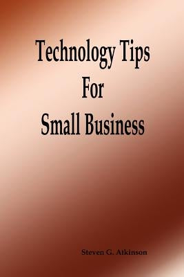 Technology Tips for Small Business by Atkinson, Steven G.