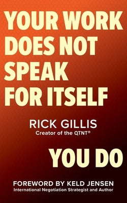 Your Work Does Not Speak For Itself-You Do by Gillis, Rick