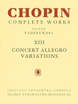 Concert Allegro Variations: Chopin Complete Works Vol. XIII by Chopin, Frederic