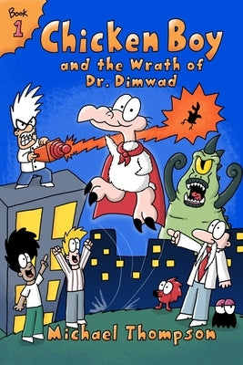 Chicken Boy and the Wrath of Dr. Dimwad by Thompson, Michael