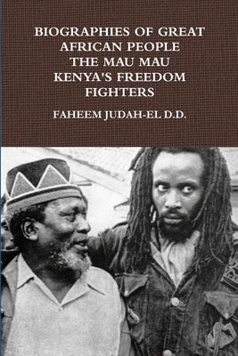 Biographies of Great African People the Mau Mau Kenyan's Freedom Fighters by Judah-El D. D., Faheem