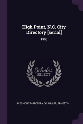 High Point, N.C. City Directory [serial]: 1908 by Co, Piedmont Directory
