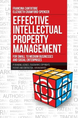 Effective Intellectual Property Management for Small to Medium Businesses and Social Enterprises: IP Branding, Licenses, Trademarks, Copyrights, Paten by Cantatore, Francina