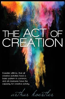 The Act of Creation by Koestler, Arthur