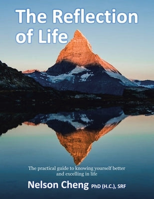 The Reflection of Life: The Practical Guide to Knowing Yourself Better and Excelling in Life by Cheng (H C. ). Srf, Nelson