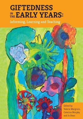 Giftedness in the early years; Informing, learning and teaching by Margrain, Valerie