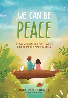 We Can Be Peace: Helping children and their families work towards a peaceful world by Chenery, Mary-Faeth