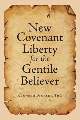 New Covenant Liberty for the Gentile Believer by Binkley Thd, Kenneth