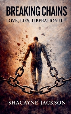 Breaking Chains: Love, Lies and Liberation II by Jackson, Shacayne