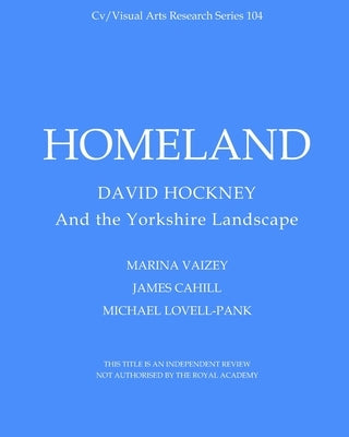 Homeland: David Hockney and the Yorkshire Landscape by Vaizey, Marina