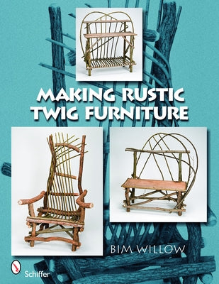 Making Rustic Twig Furniture by Willow, Bim