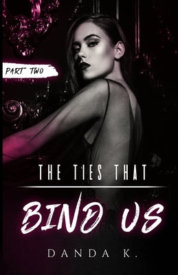 The Ties That Bind Us: The Ties Duet Part Two by K, Danda