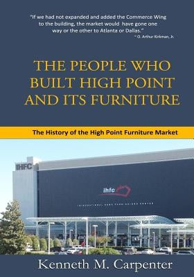 HPMarket: The History of the High Point Furniture Market by Carpenter, Kenneth M.